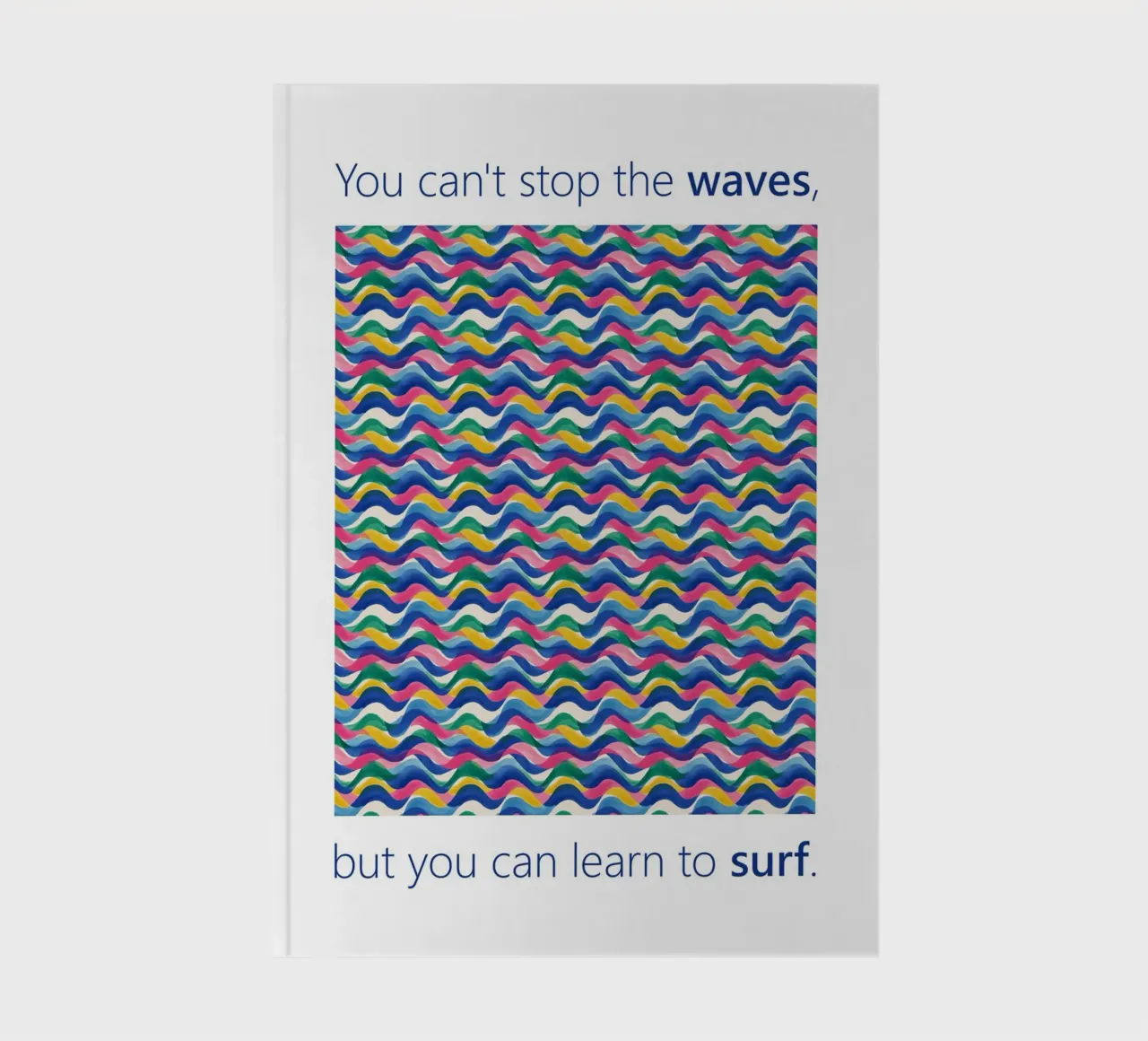 You can't stop the WAVES but you can learn to SURF notebook by Moodwall