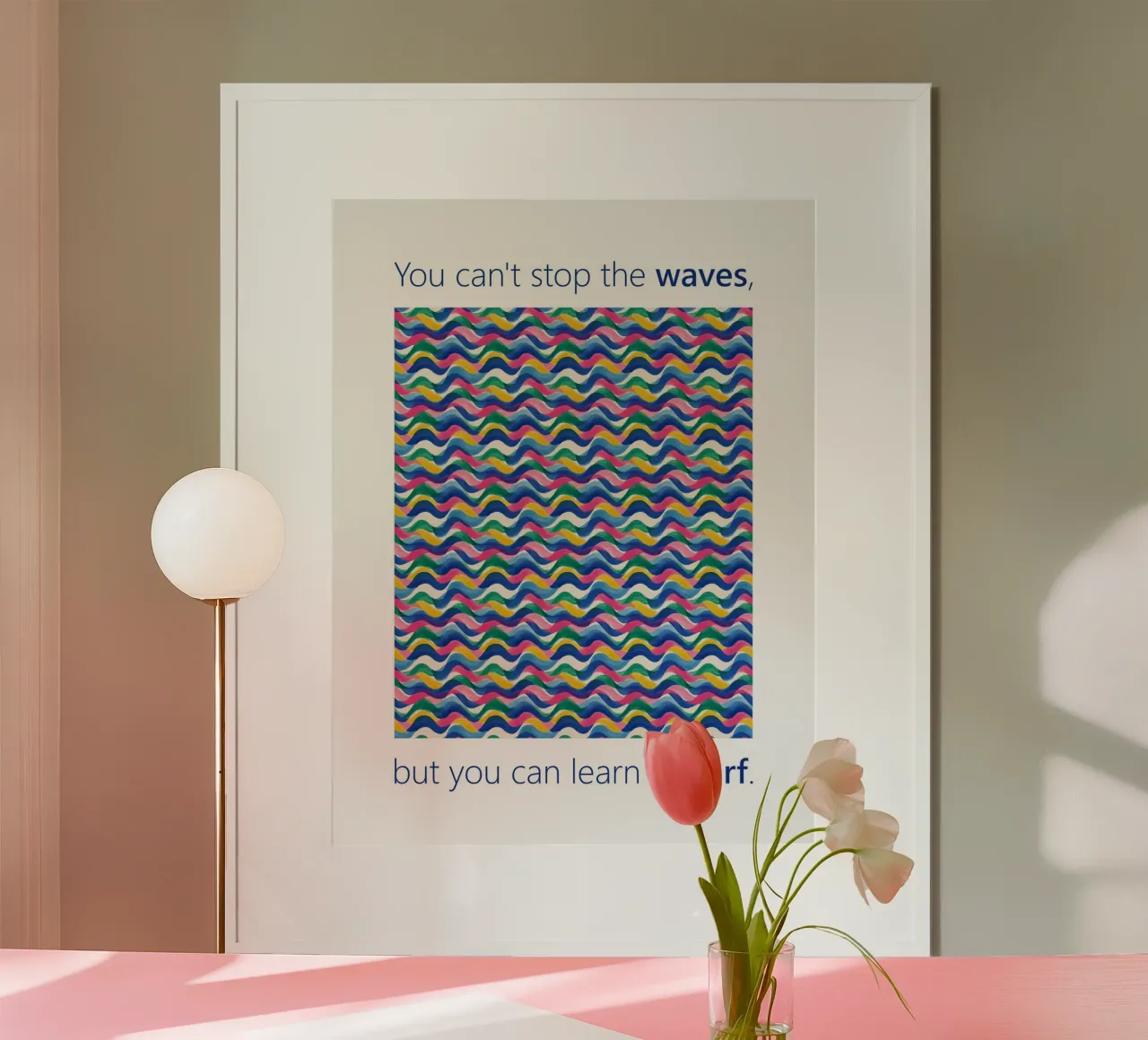 You can't stop the WAVES but you can learn to SURF poster by Moodwall