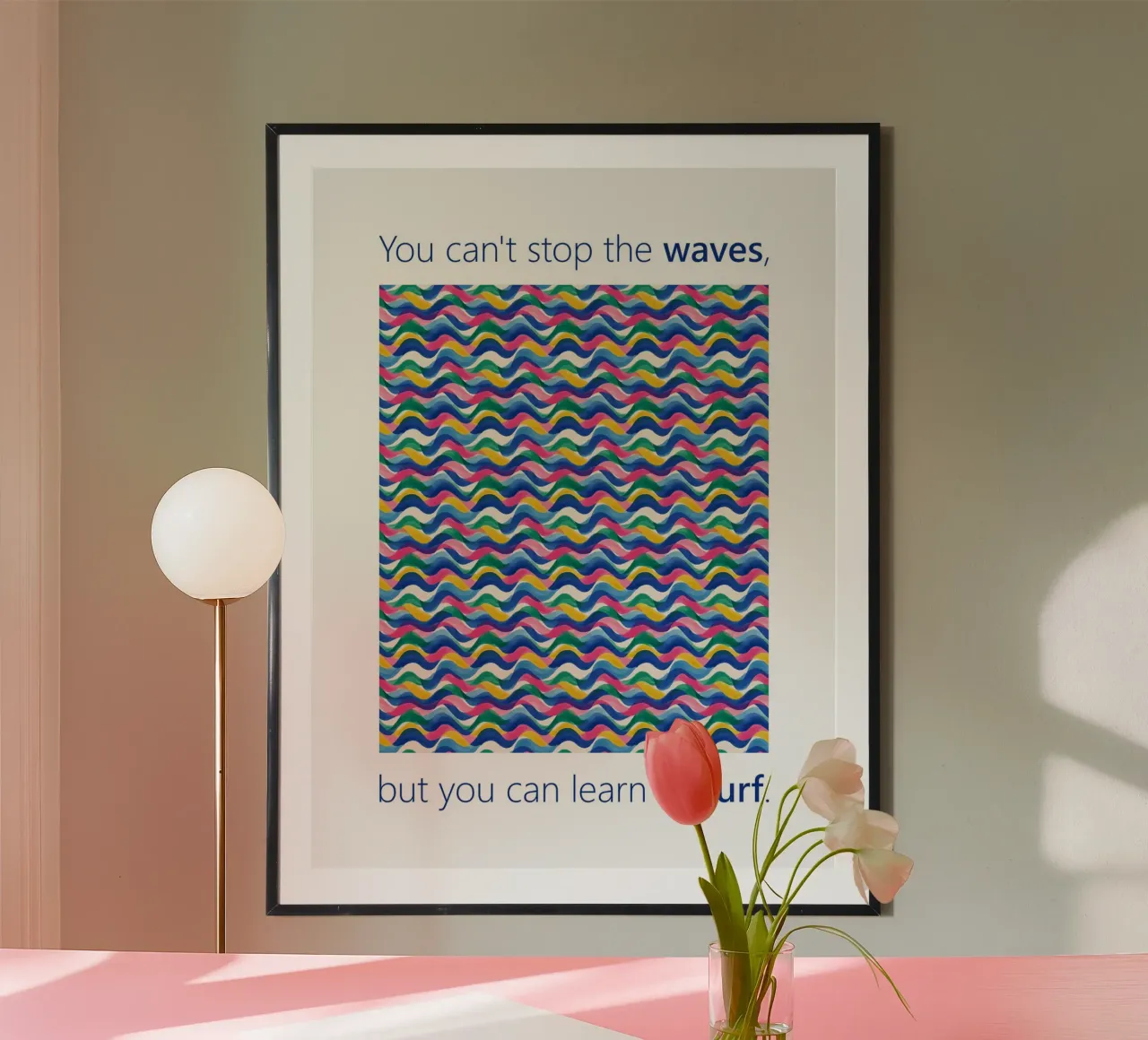 You can't stop the WAVES but you can learn to SURF poster by Moodwall