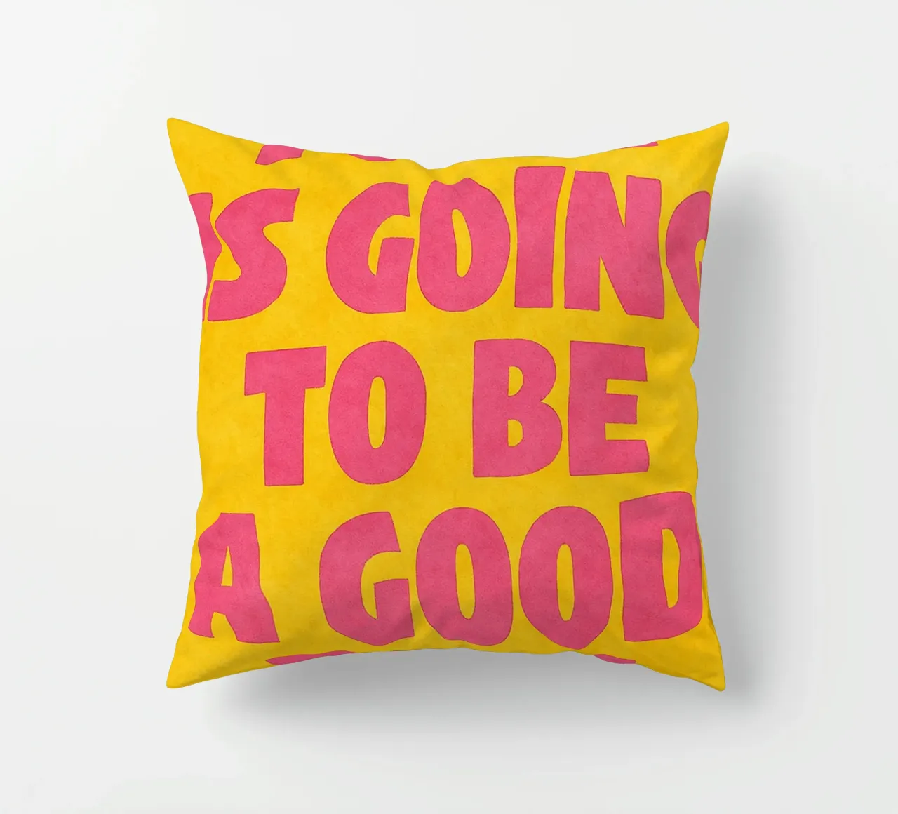 today is going to be a good day decorative cushion by onelove