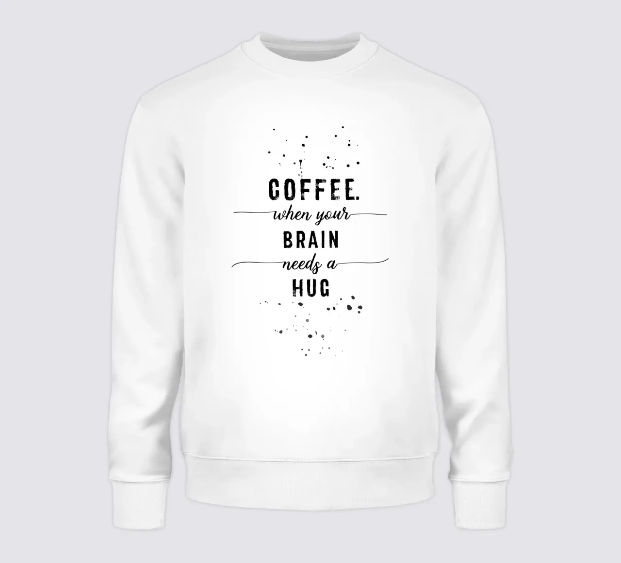 TEXT ART Coffee - when your brain needs a hug sweatshirt by Melanie Viola