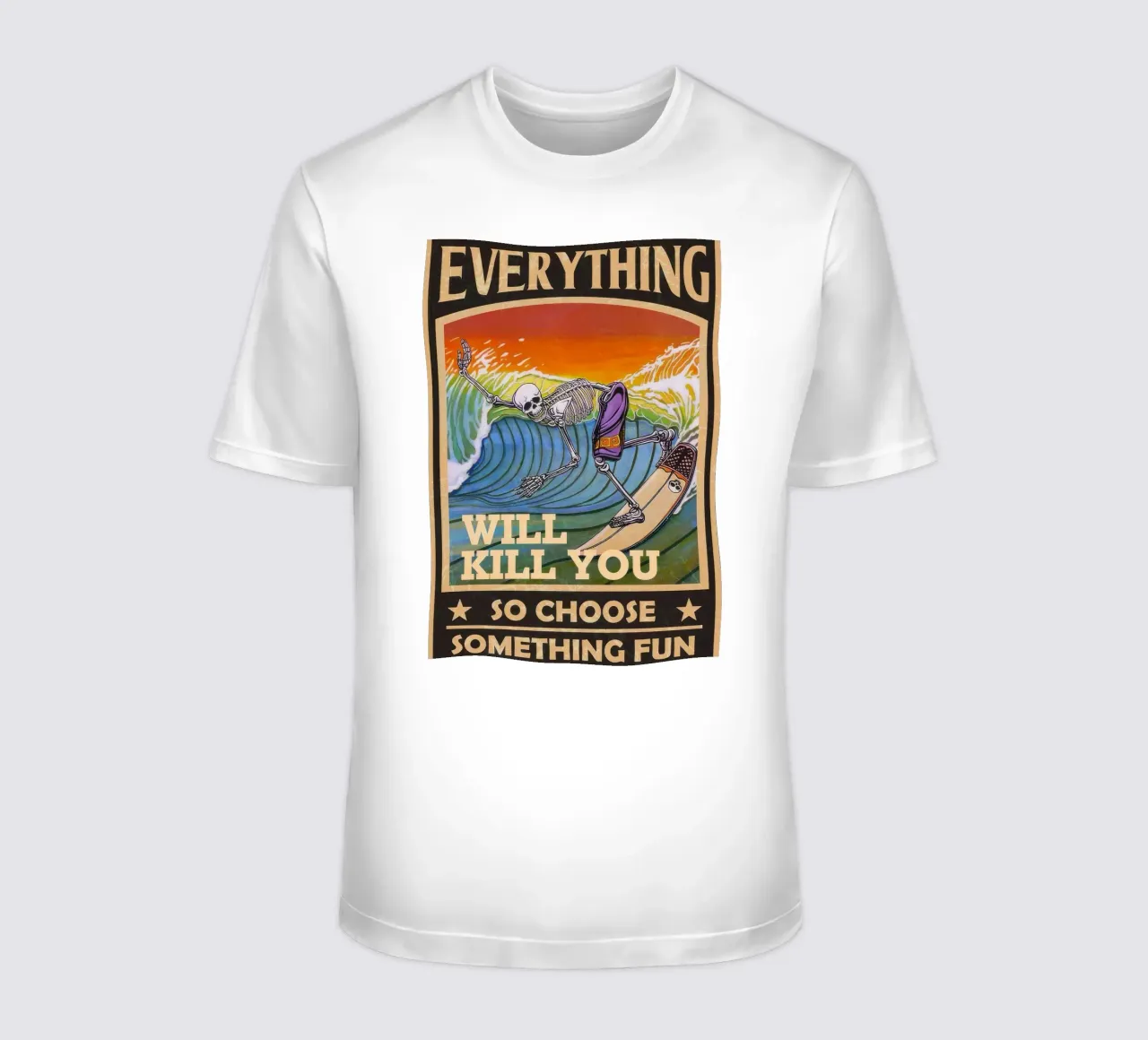 Alles wird dich umbringen, also wähle etwas Lustiges Surfing Ske T-Shirt von Beauty wall