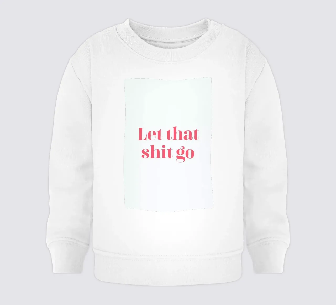 Let That Shit Go Baby Sweatshirt von Ayleen