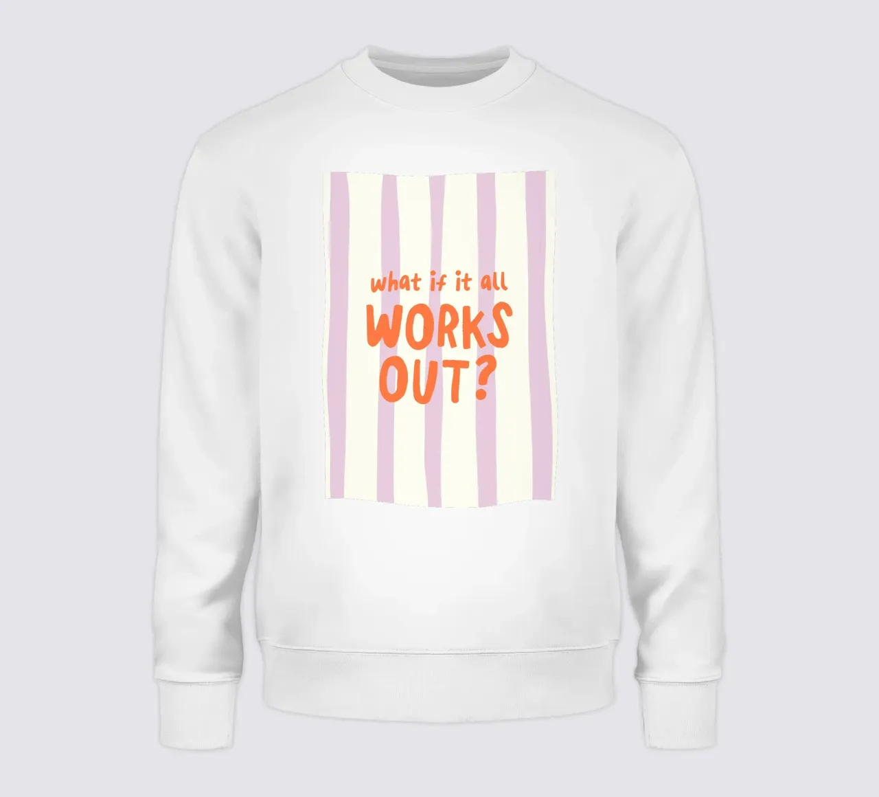 What If It All Works Out Sweatshirt von Attaboy Dsgn