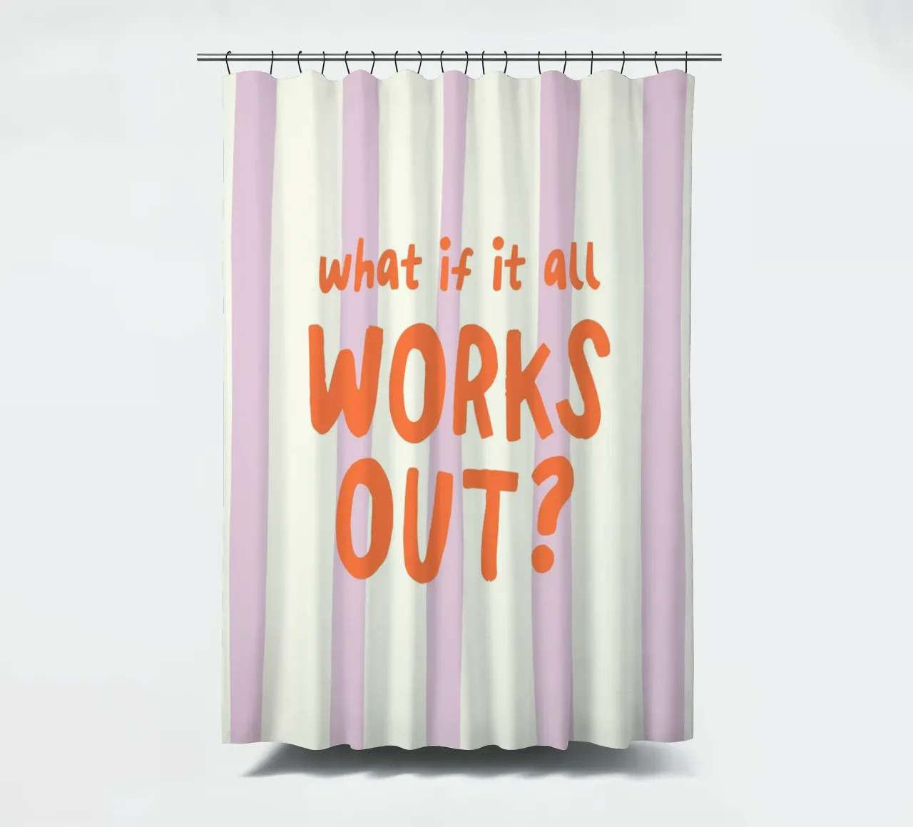What If It All Works Out Duschvorhang von Attaboy Dsgn