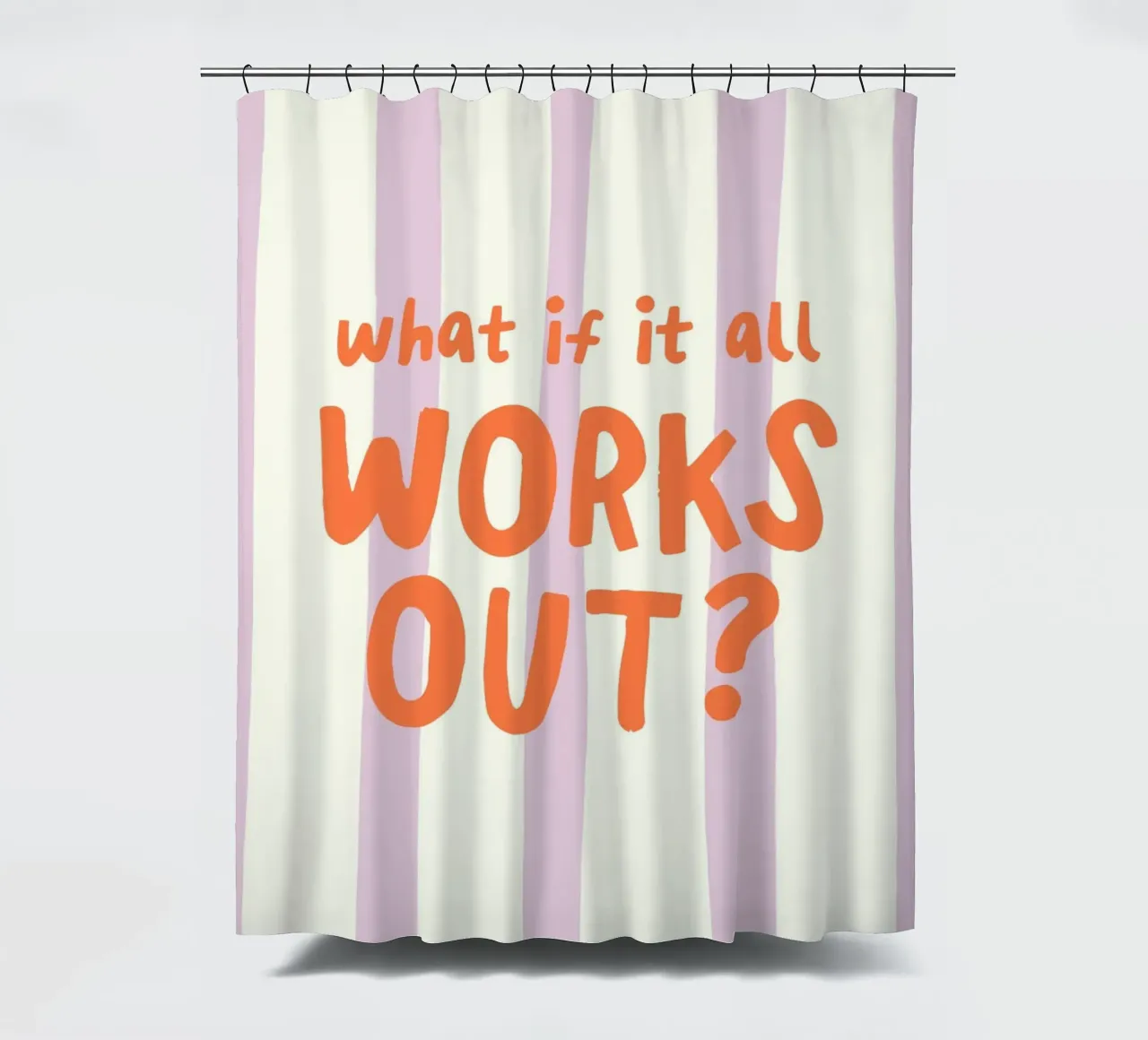 What If It All Works Out Duschvorhang von Attaboy Dsgn