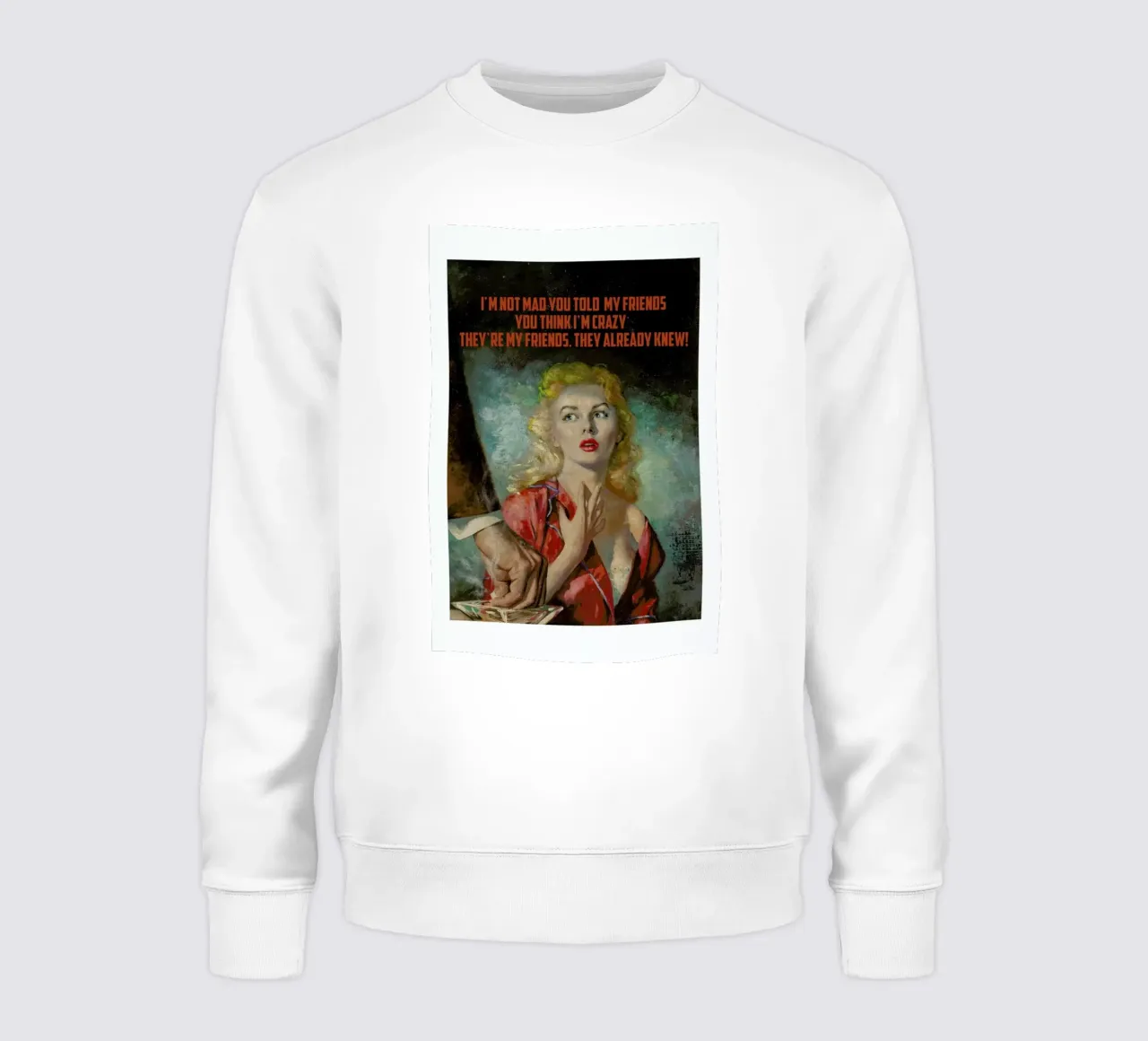 I'm Not Mad You Told felpa da Gallery Print and Art Limited