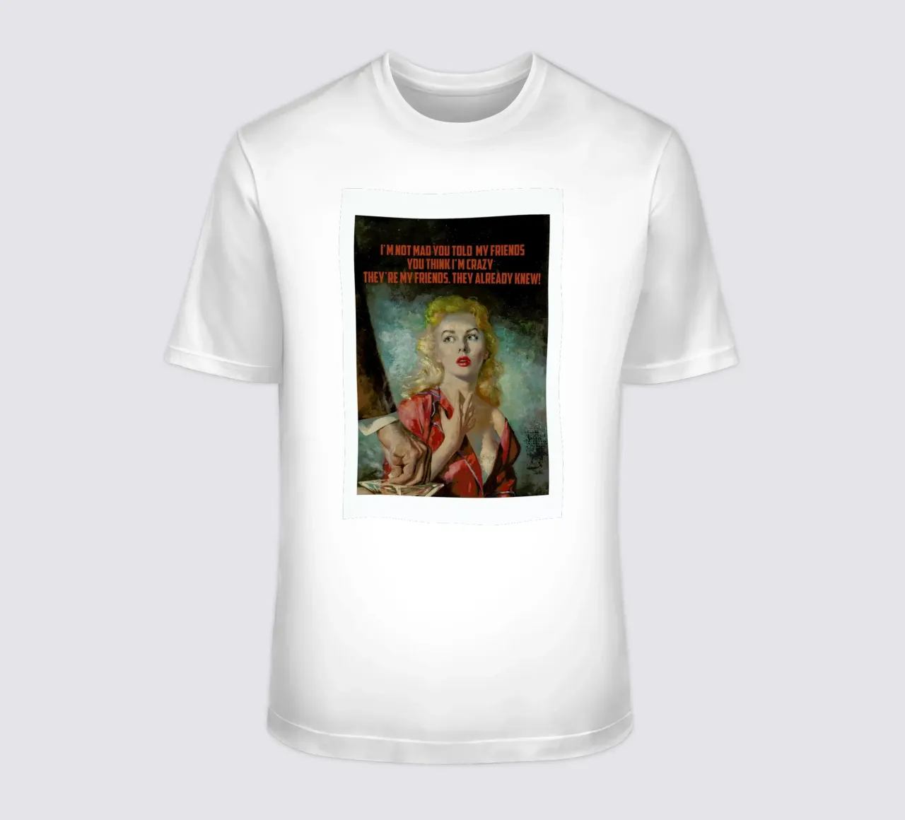 I'm Not Mad You Told t-shirt da Gallery Print and Art Limited