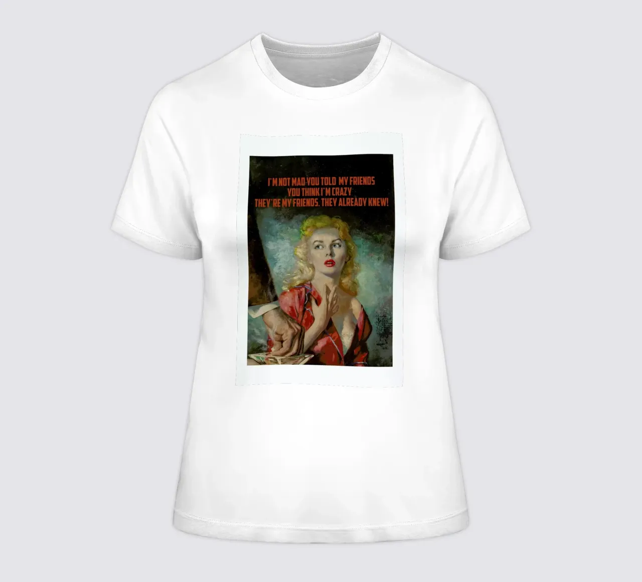 I'm Not Mad You Told women's fitted t-shirt by Gallery Print and Art Limited