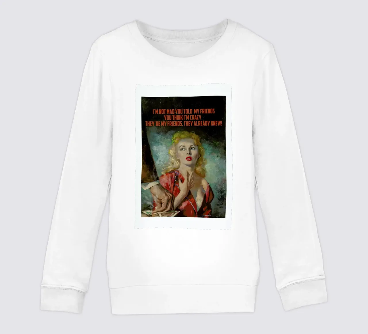 I'm Not Mad You Told kids sweatshirt by Gallery Print and Art Limited