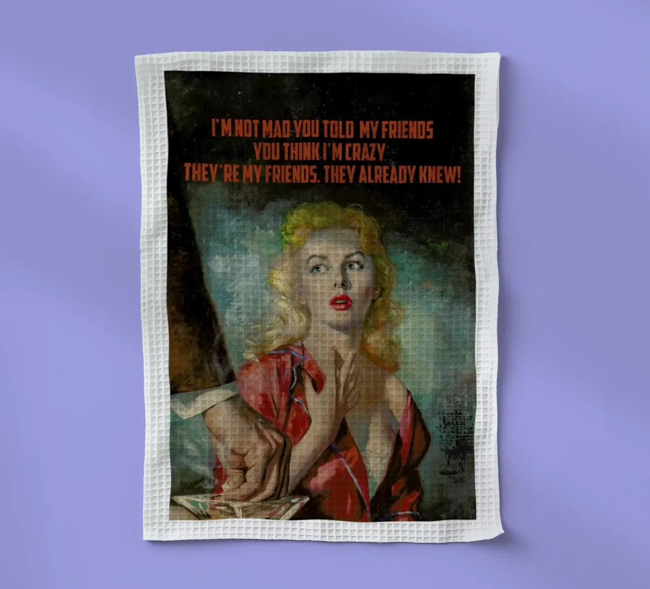 I'm Not Mad You Told canovaccio da cucina da Gallery Print and Art Limited