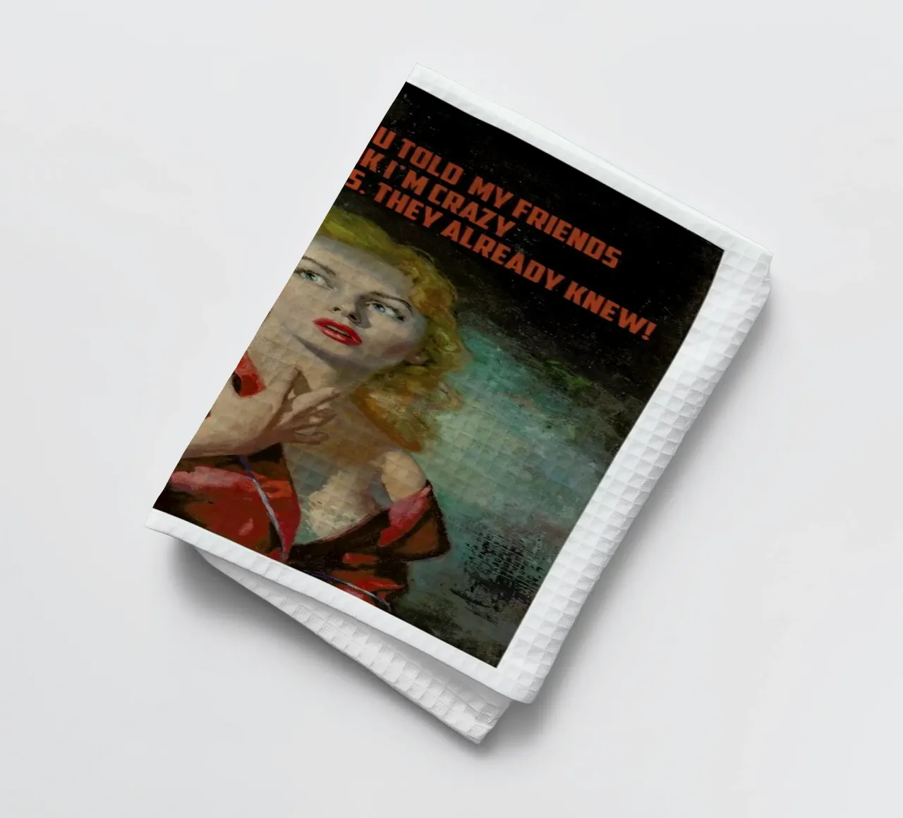 I'm Not Mad You Told canovaccio da cucina da Gallery Print and Art Limited
