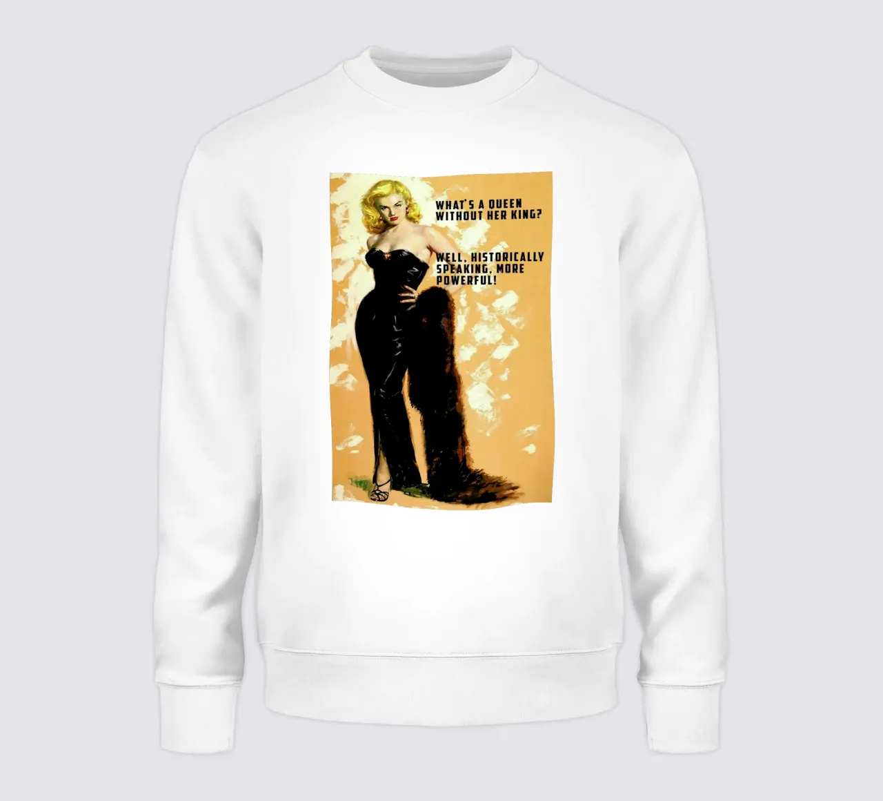 What's A Queen sweatshirt by Gallery Print and Art Limited