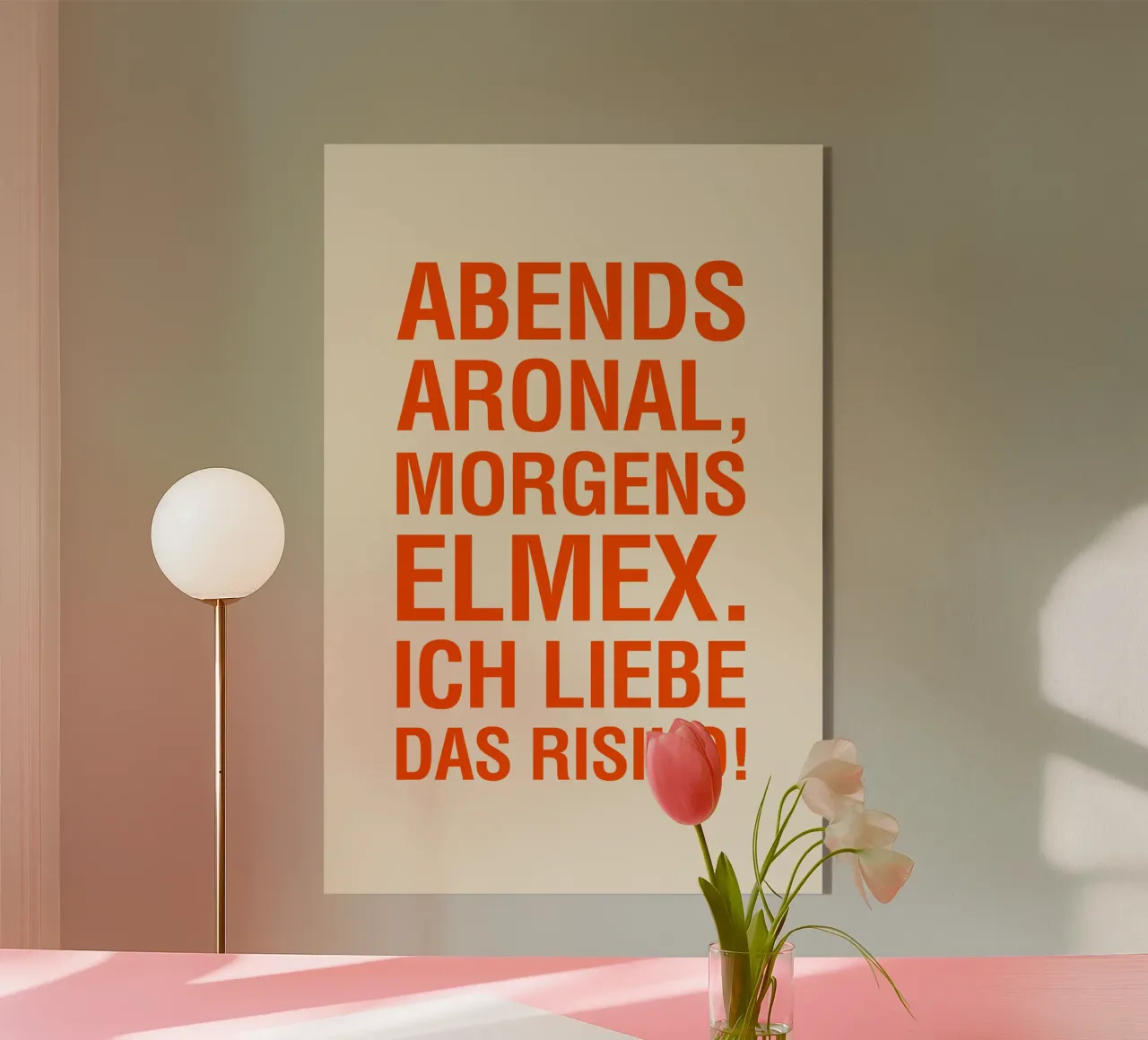 ABENDS ARONAL, MORGENS ELMEX. ICH LIEBE DAS RISIKO! plexiglass da The Typo Dept.