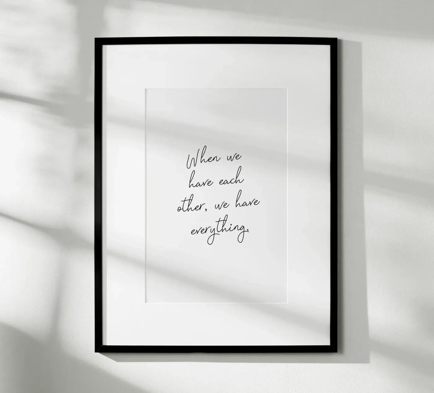 We Have Everything poster by Ayleen