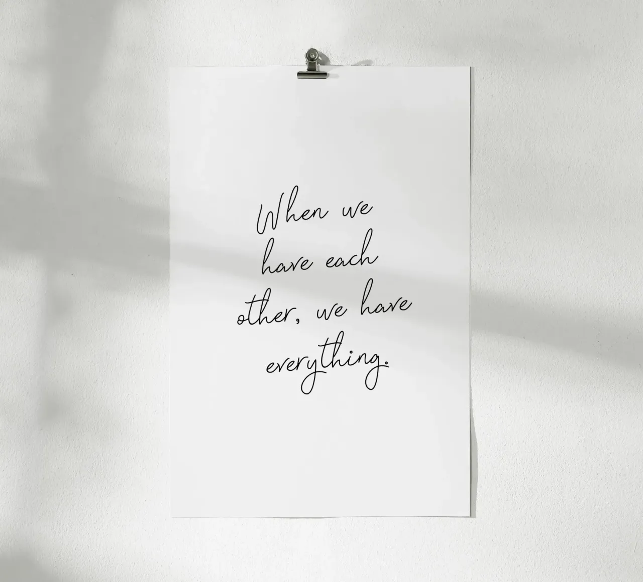 We Have Everything poster by Ayleen