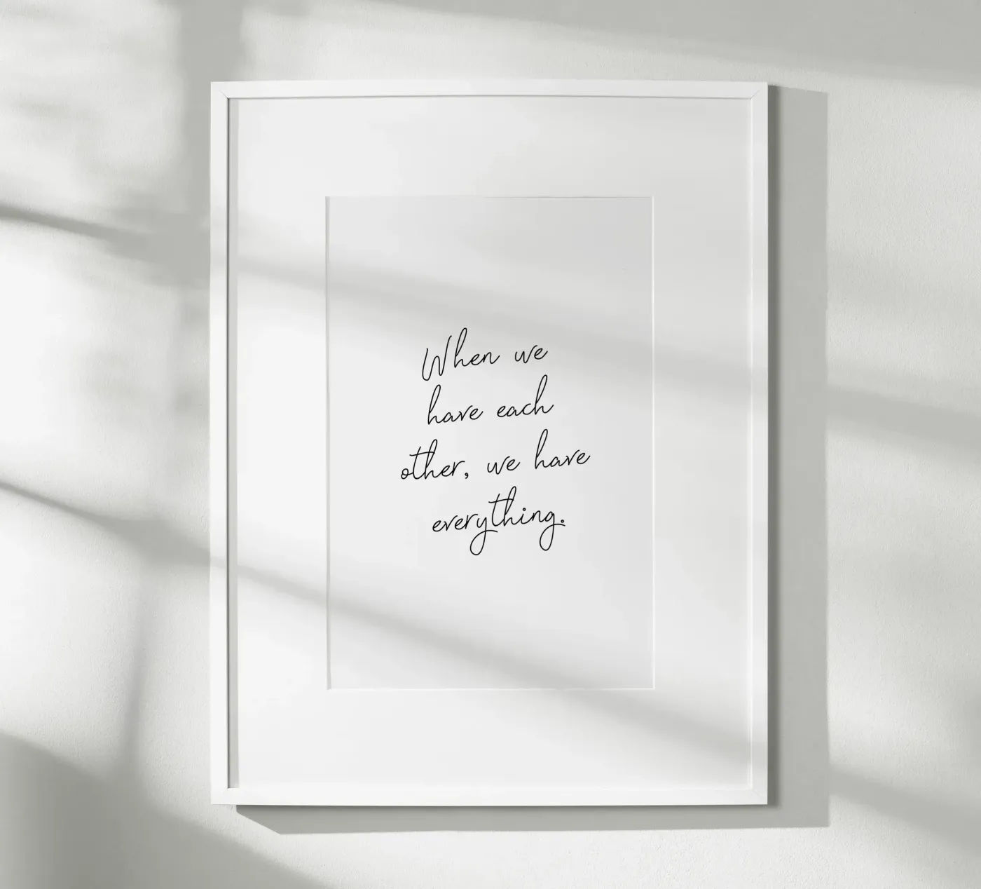 We Have Everything poster by Ayleen