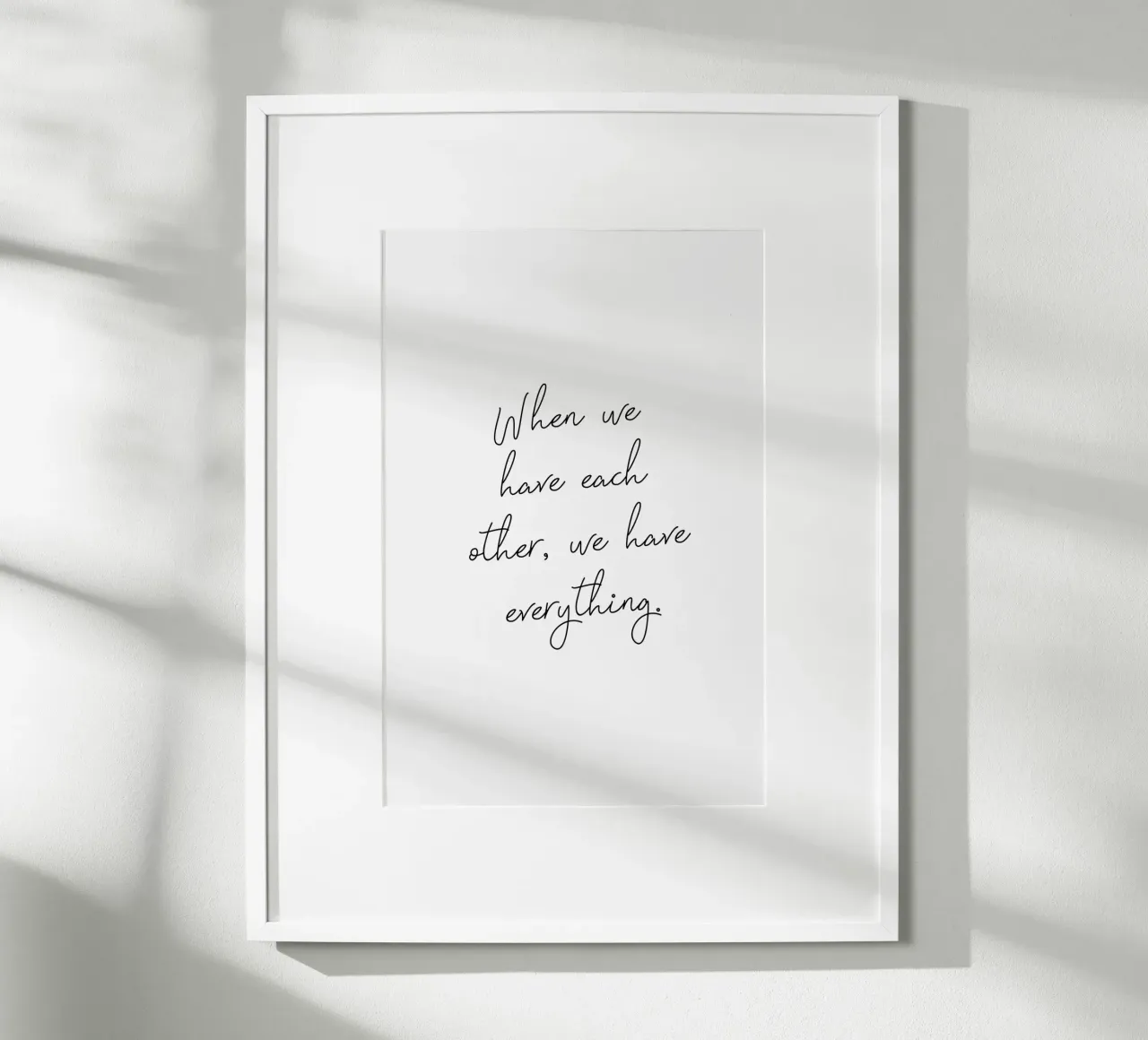 We Have Everything poster by Ayleen