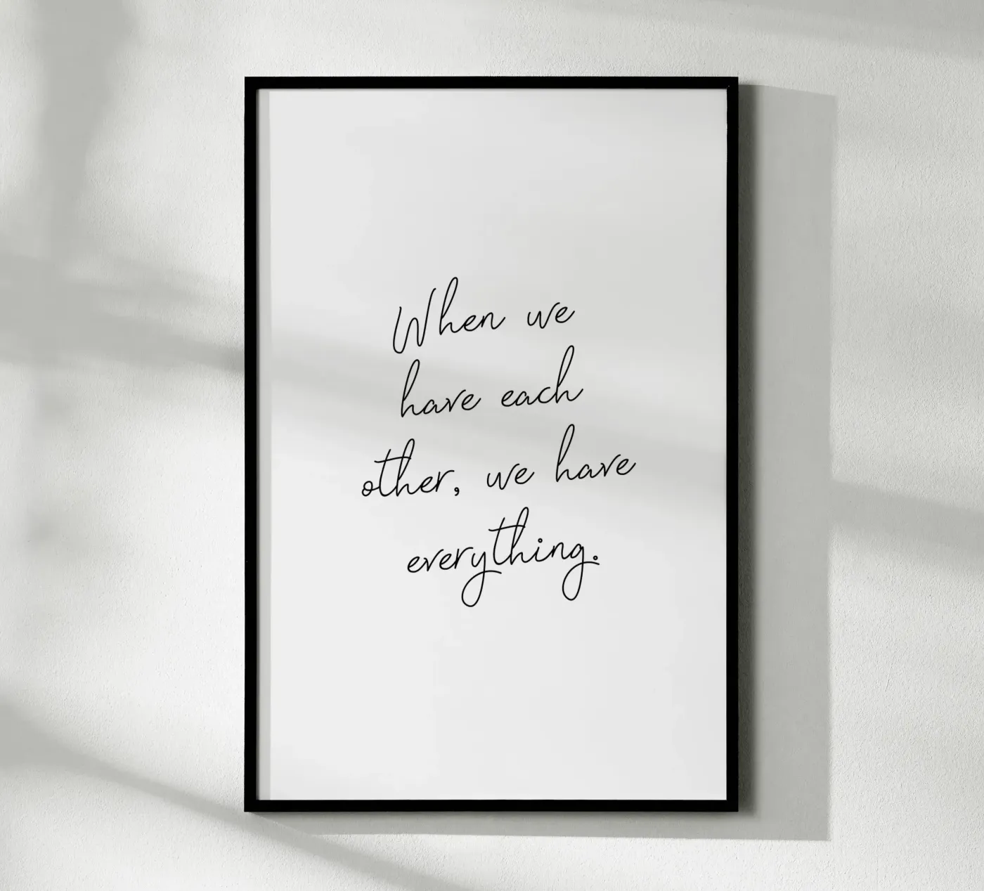 We Have Everything poster by Ayleen