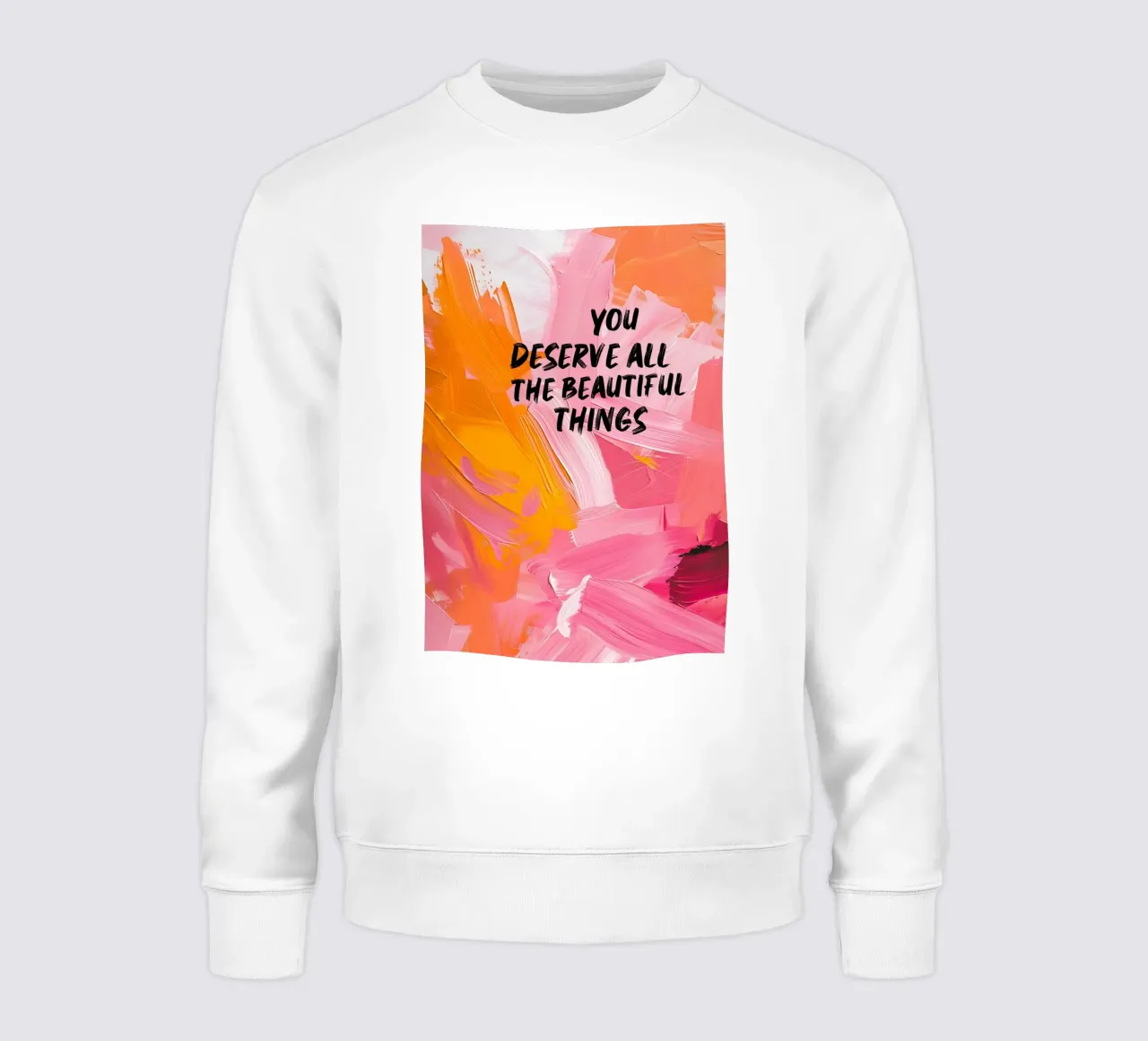 "You Deserve All Beautiful Things" Abstract Art Print sweatshirt by homdeco
