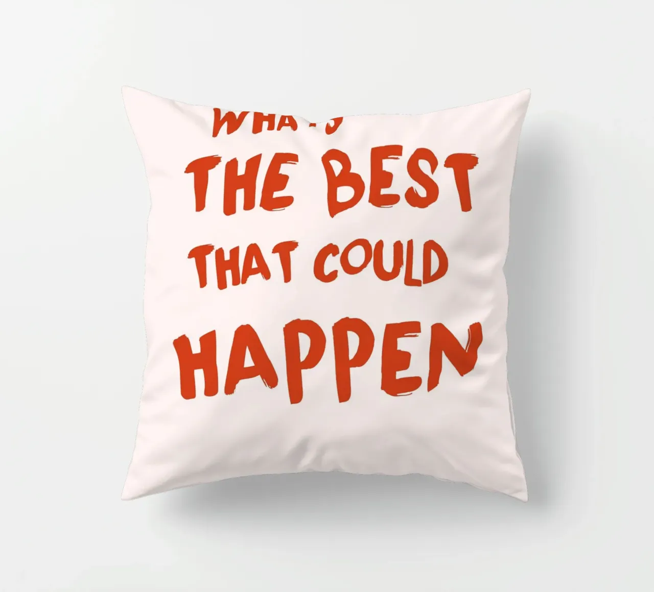 "What's The Best That Could Happen" Motivational Art decorative cushion by homdeco