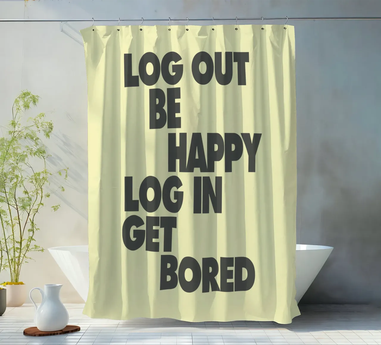 Log Out Be Happy Log In Get Bored Funny Bold Digital Detox shower curtain by THE MOTIVATED TYPE