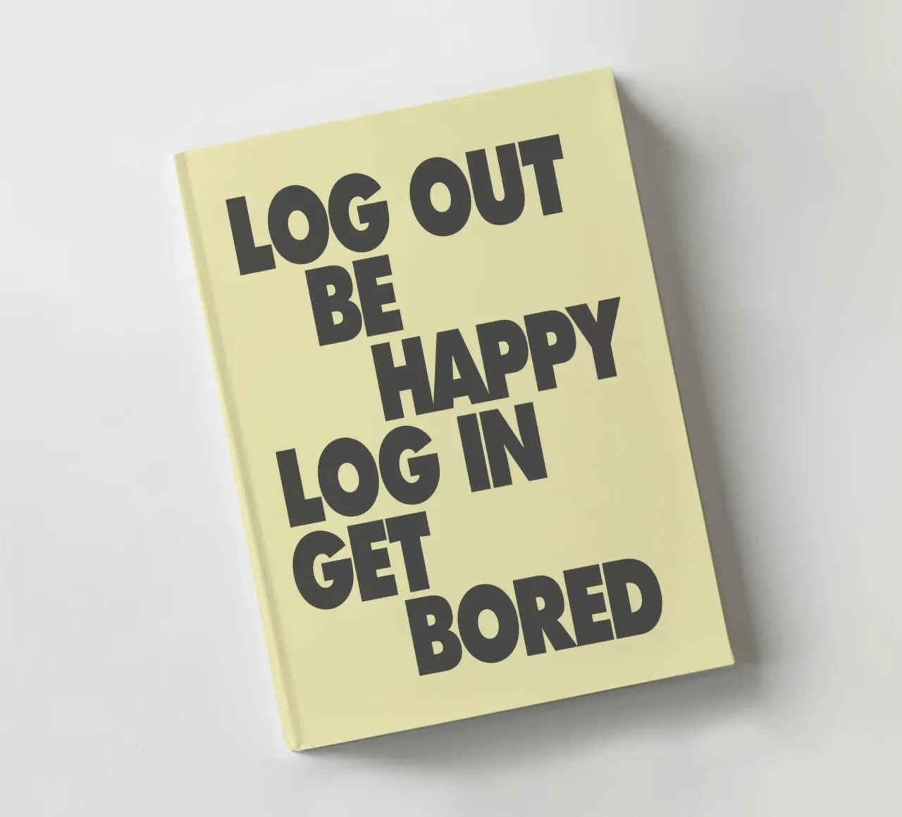 Log Out Be Happy Log In Get Bored Funny Bold Digital Detox notebook by THE MOTIVATED TYPE
