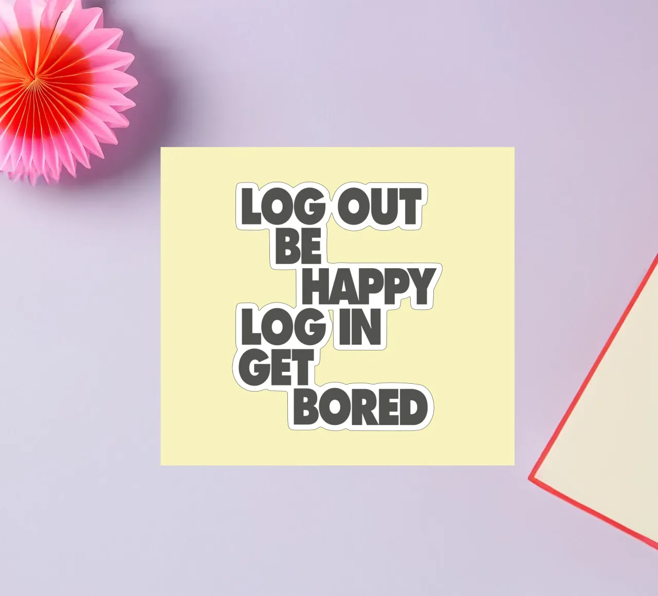 Log Out Be Happy Log In Get Bored Funny Bold Digital Detox sticker by THE MOTIVATED TYPE