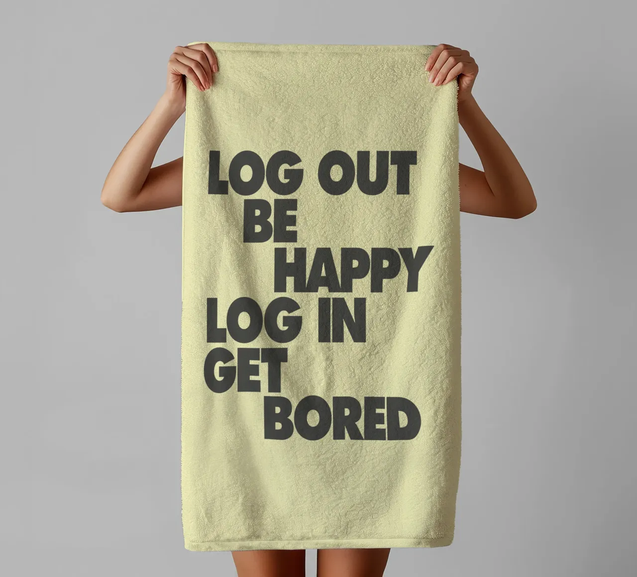 Log Out Be Happy Log In Get Bored Funny Bold Digital Detox towel by THE MOTIVATED TYPE