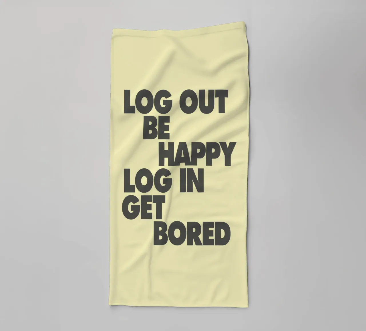 Log Out Be Happy Log In Get Bored Funny Bold Digital Detox towel by THE MOTIVATED TYPE