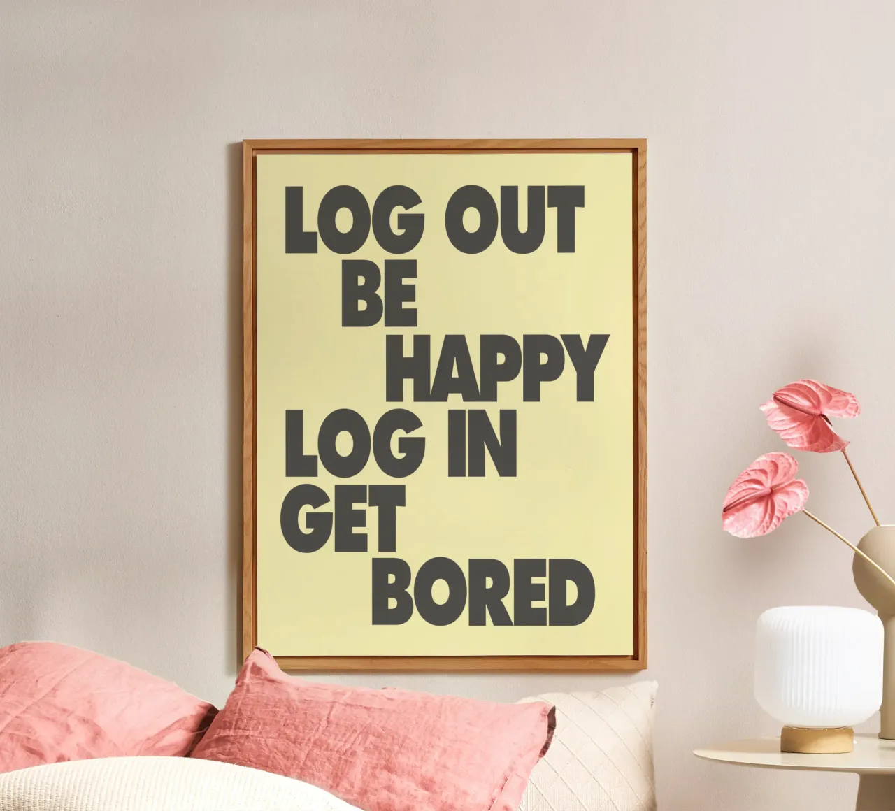 Log Out Be Happy Log In Get Bored Funny Bold Digital Detox alu-dibond by THE MOTIVATED TYPE
