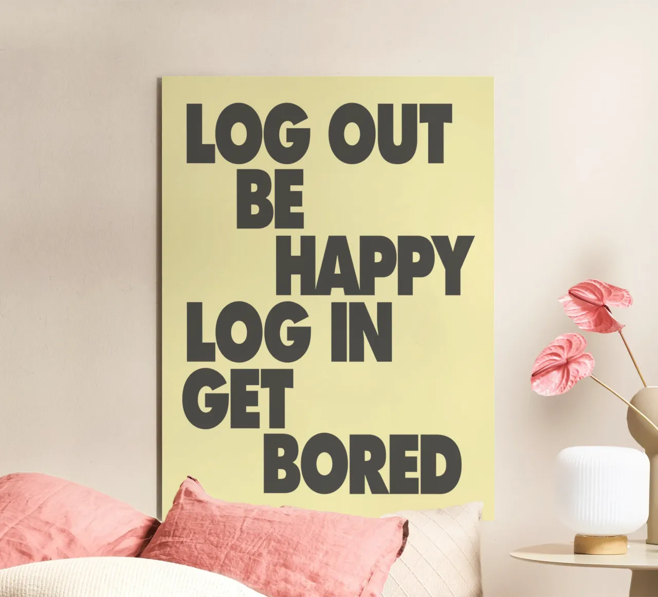 Log Out Be Happy Log In Get Bored Funny Bold Digital Detox alu-dibond by THE MOTIVATED TYPE