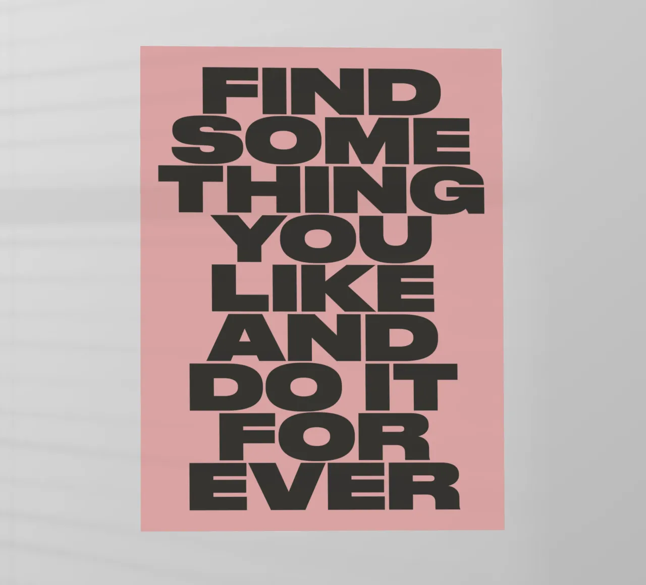 Find Something You Like and Do It Forever Typography Print backlit film by THE MOTIVATED TYPE