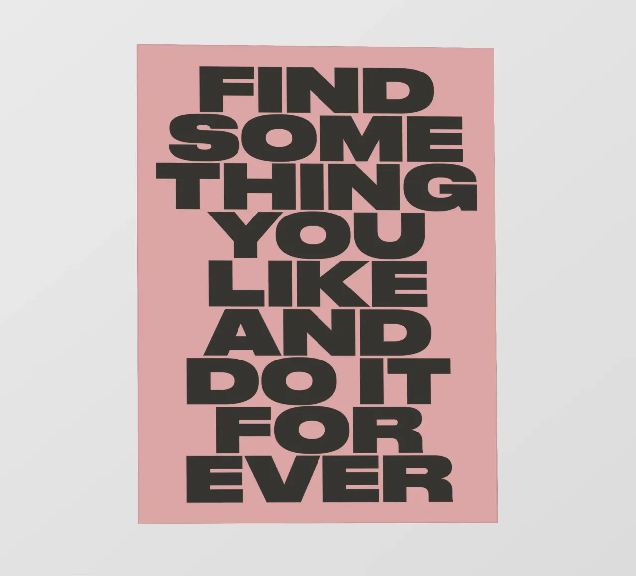 Find Something You Like and Do It Forever Typography Print backlit film by THE MOTIVATED TYPE