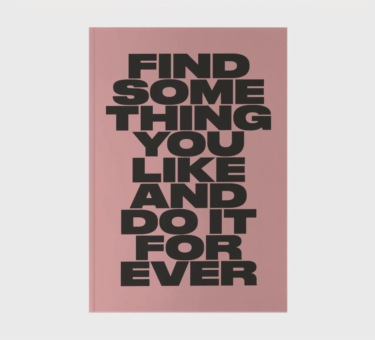Find Something You Like and Do It Forever Typography Print notebook by THE MOTIVATED TYPE