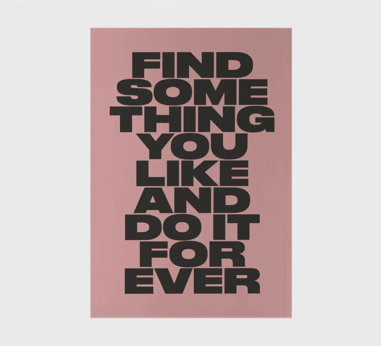 Find Something You Like and Do It Forever Typography Print notebook by THE MOTIVATED TYPE