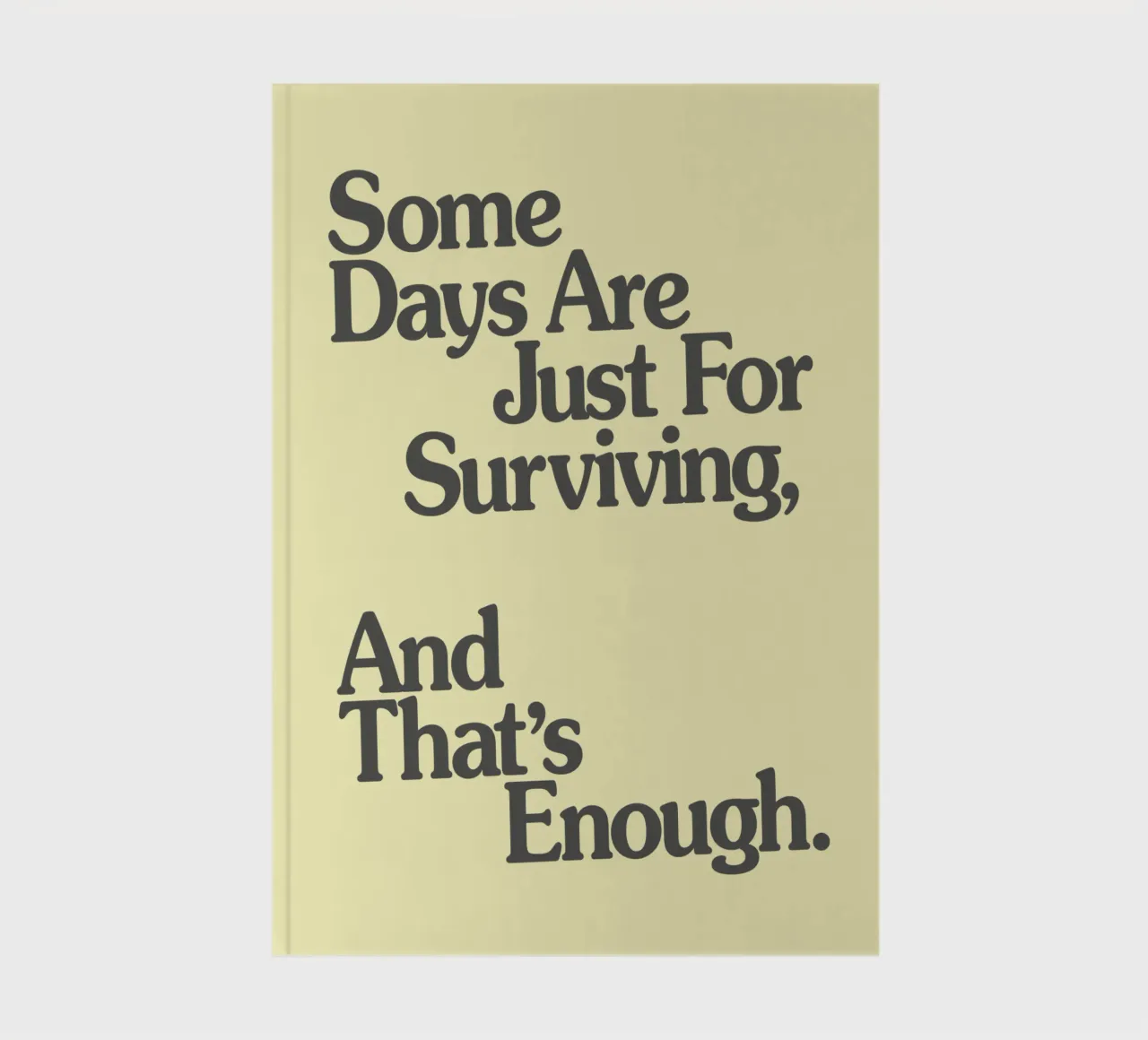 Some Days Are Just For Surviving, And That's Enough Print notebook by THE MOTIVATED TYPE
