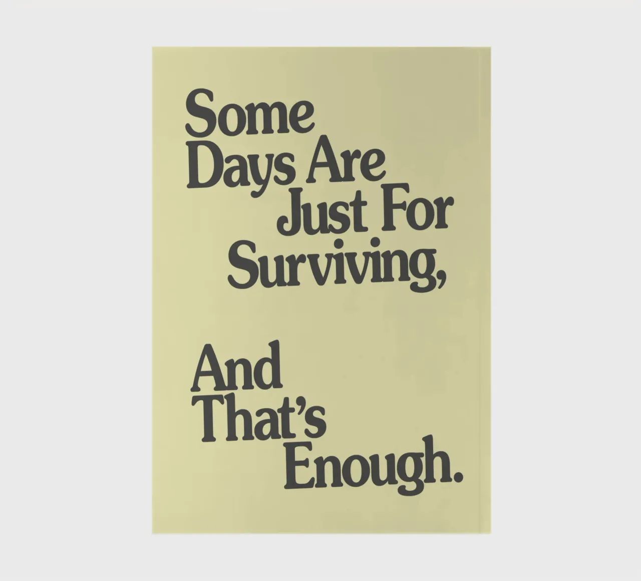 Some Days Are Just For Surviving, And That's Enough Print notebook by THE MOTIVATED TYPE