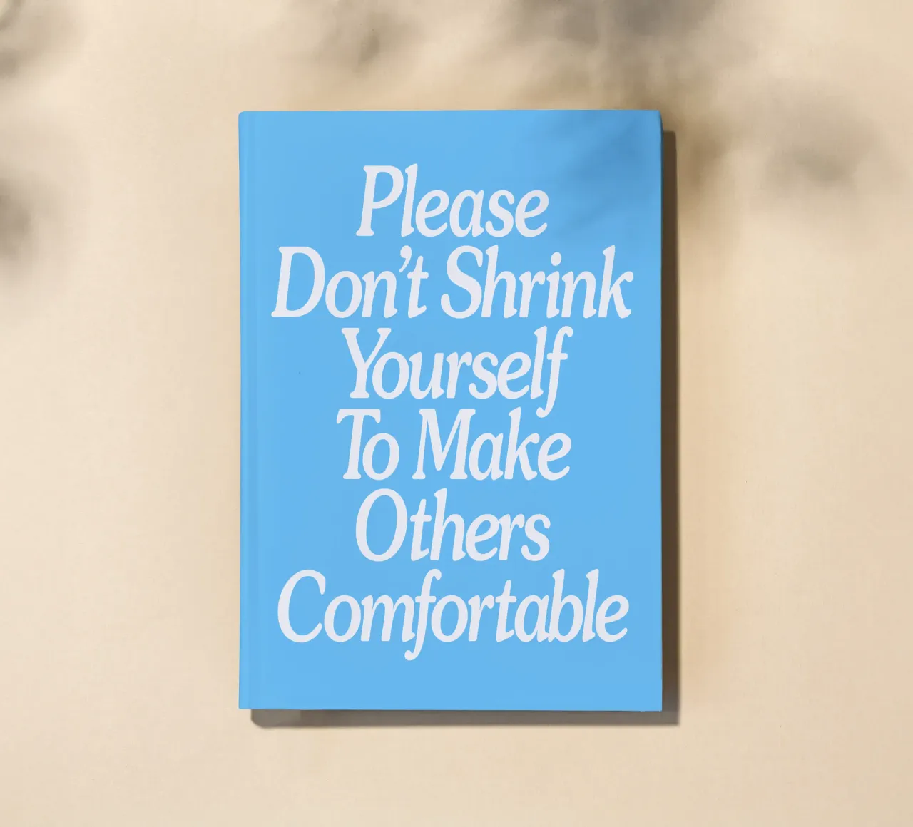 Please Don't Shrink Yourself to Make Others Comfortable notebook by THE MOTIVATED TYPE