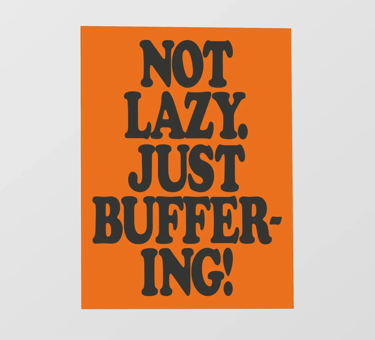Not Lazy Just Buffering Funny ADHD Friendly Print backlit film by THE MOTIVATED TYPE