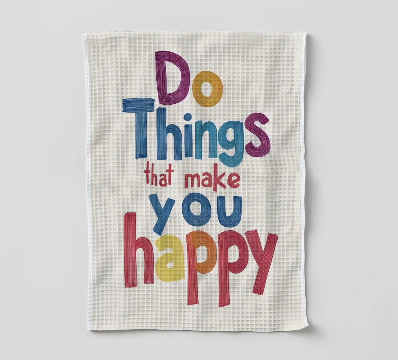 faire des choses qui vous rendent heureux torchon de art quots shop