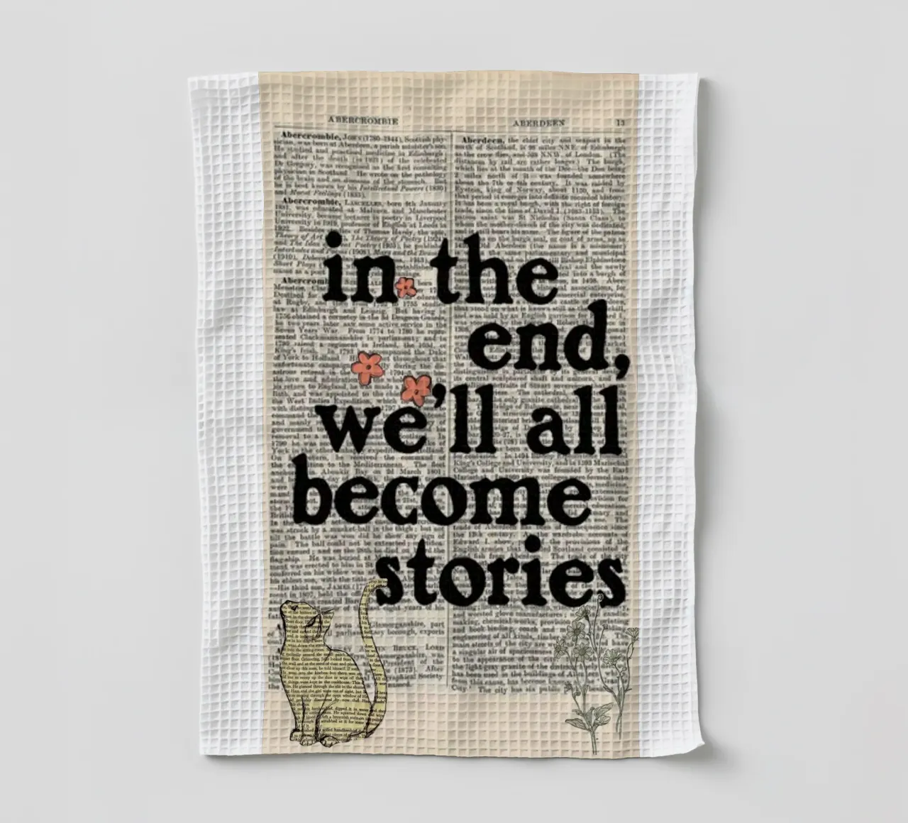 in the end we'll all become stories tea towel by art quots shop