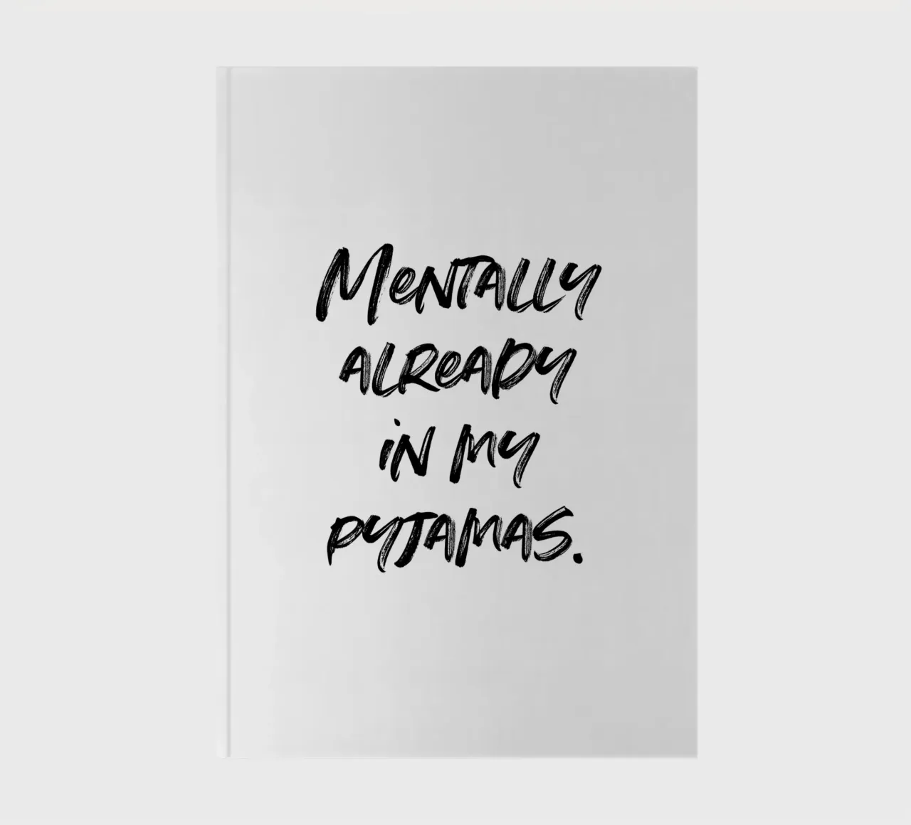 Mentally in my pyjamas | minimalistic design | typography notebook by just typo