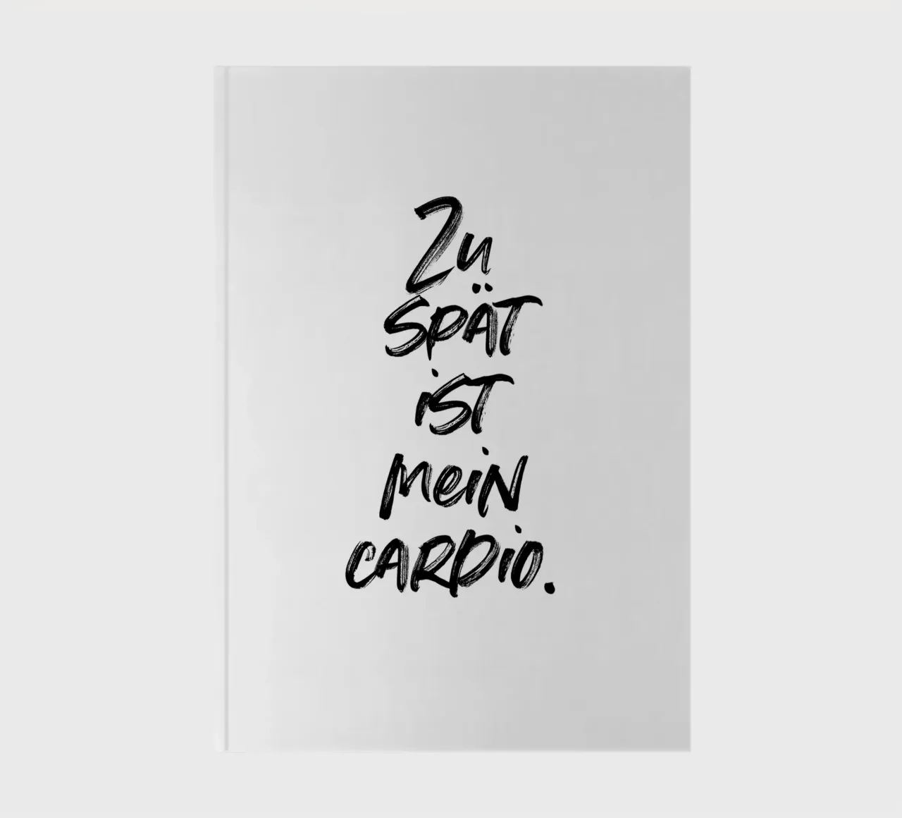 Zu spät ist mein Cardio | minimalistic design | typography notebook by just typo