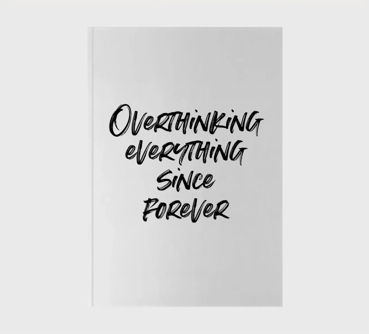 Overthinking everything since forever | minimalistic design notebook by just typo