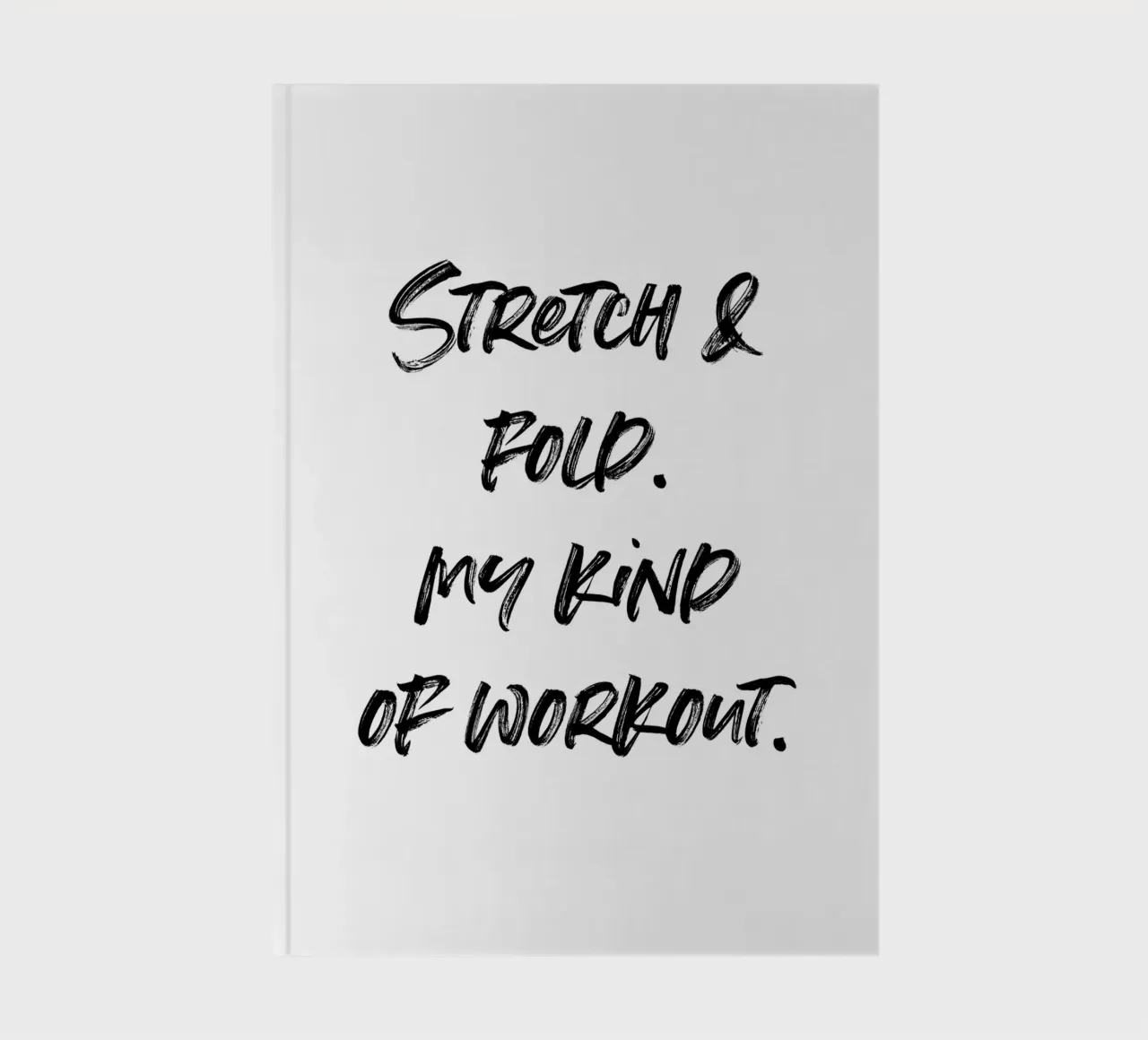Stretch & Fold. My kind of workout. | minimalistic design diario da just typo