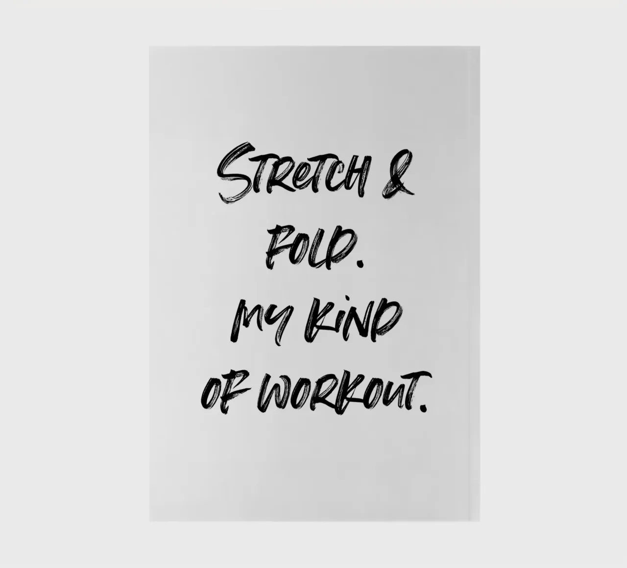 Stretch & Fold. My kind of workout. | minimalistic design diario da just typo