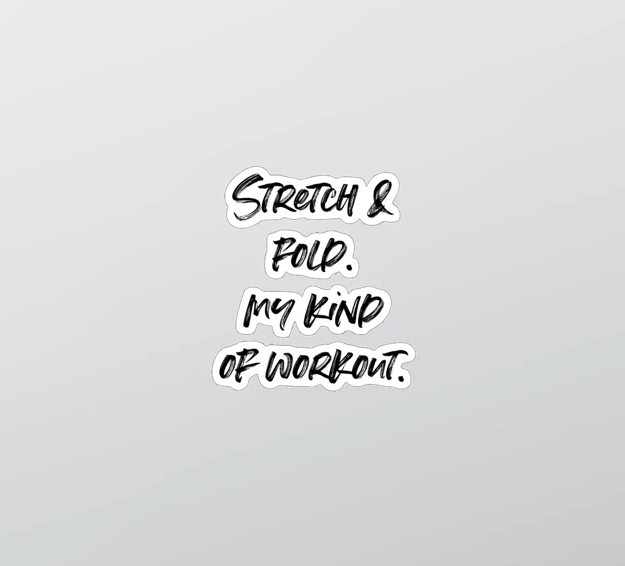 Stretch & Fold. My kind of workout. | minimalistic design pegatina de just typo