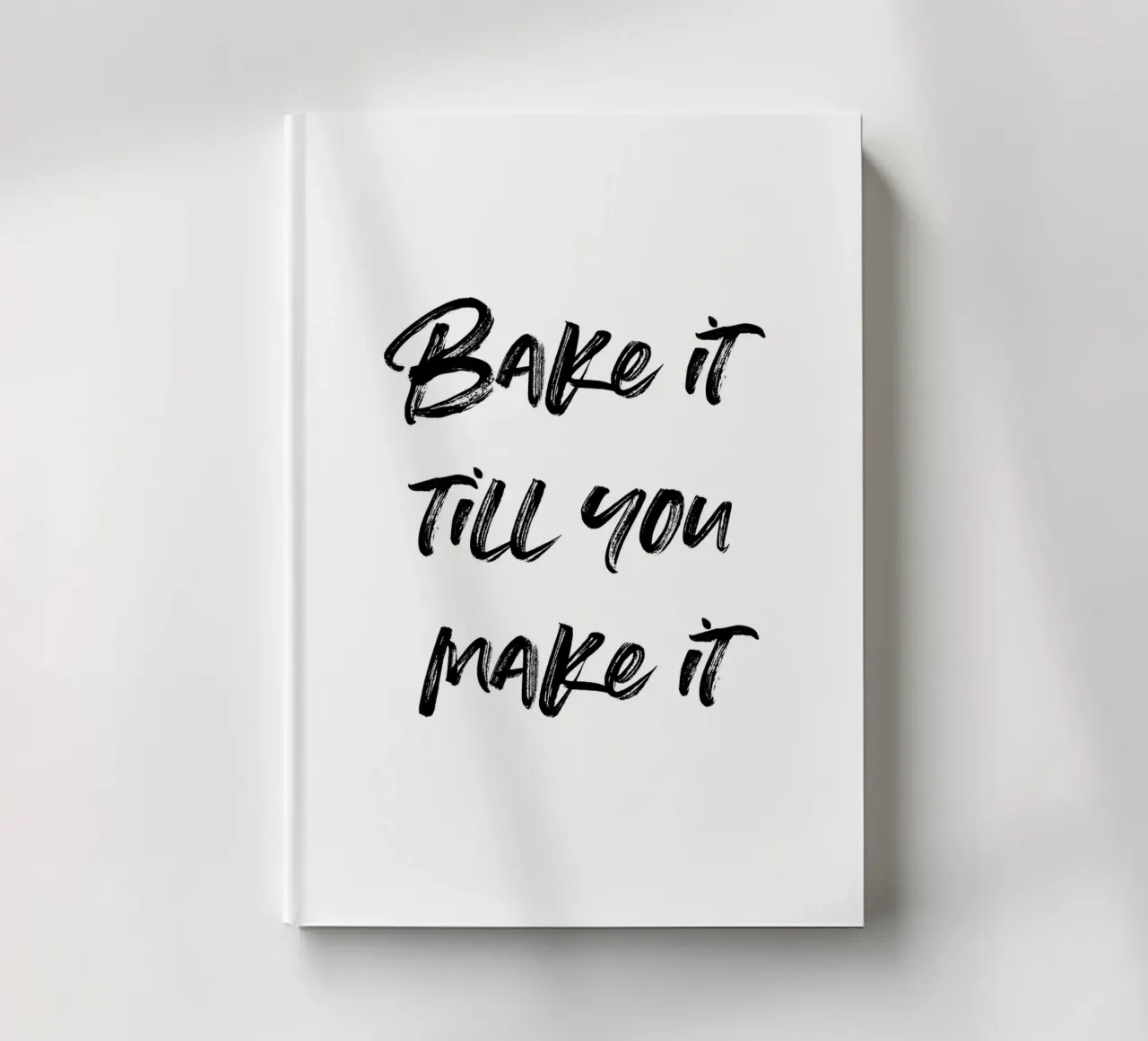 Bake it till you make it | minimalistic design notebook by just typo