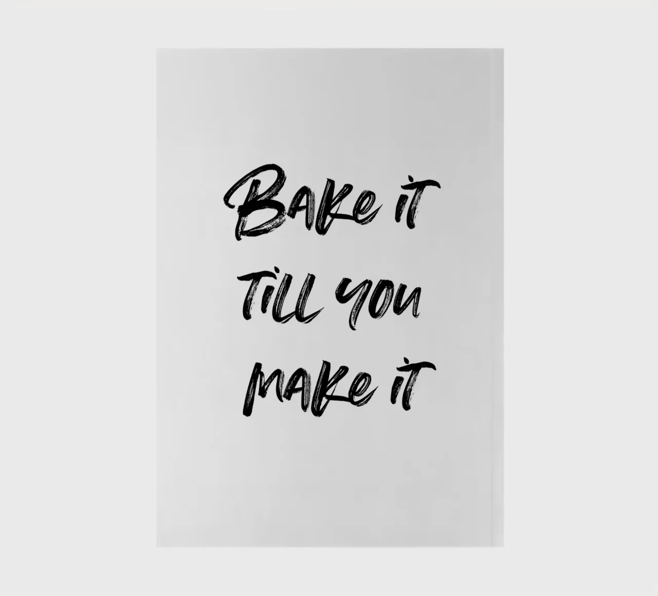 Bake it till you make it | minimalistic design notebook by just typo